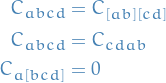 \begin{equation*}
\begin{split}
  C_{abcd} &amp;= C_{[ab][cd]} \\
  C_{abcd} &amp;= C_{cd ab} \\
  C_{a [bcd]} &amp;= 0
\end{split}
\end{equation*}
