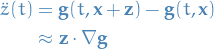 \begin{equation*}
\begin{split}
  \ddot{z}(t) &amp; = \mathbf{g}(t, \mathbf{x} + \mathbf{z}) - \mathbf{g}(t, \mathbf{x}) \\
  &amp;\approx \mathbf{z} \cdot \nabla \mathbf{g}
\end{split}
\end{equation*}
