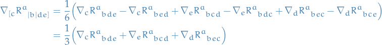 \begin{equation*}
\begin{split}
  \nabla_{[c} \tensor{R}{^{a}_{|b| de]}} &amp;= \frac{1}{6} \Big( \nabla_c \tensor{R}{^{a}_{bde}} - \nabla_c \tensor{R}{^{a}_{bed}} + \nabla_e \tensor{R}{^{a}_{b cd}} - \nabla_e \tensor{R}{^{a}_{bdc}} + \nabla_d \tensor{R}{^{a}_{b ec}} - \nabla_d \tensor{R}{^{a}_{b ce}} \Big) \\
  &amp;= \frac{1}{3} \Big( \nabla_c \tensor{R}{^{a}_{bde}} + \nabla_e \tensor{R}{^{a}_{b cd}} + \nabla_d \tensor{R}{^{a}_{b ec}} \Big)
\end{split}
\end{equation*}
