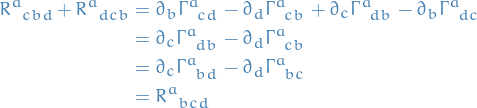 \begin{equation*}
\begin{split}
  \tensor{R}{^{a}_{cbd}} + \tensor{R}{^{a}_{dcb}} &amp;= \partial_b \tensor{\Gamma}{^{a}_{cd}} - \partial_d \tensor{\Gamma}{^{a}_{cb}} + \partial_c \tensor{\Gamma}{^{a}_{db}} - \partial_b \tensor{\Gamma}{^{a}_{dc}} \\
  &amp;= \partial_c \tensor{\Gamma}{^{a}_{db}} - \partial_d \tensor{\Gamma}{^{a}_{cb}} \\
  &amp;= \partial_c \tensor{\Gamma}{^{a}_{bd}} - \partial_d \tensor{\Gamma}{^{a}_{bc}} \\
  &amp;= \tensor{R}{^{a}_{bcd}}
\end{split}
\end{equation*}
