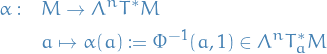 \begin{equation*}
\begin{split}
  \alpha: \quad &amp; M \to \Lambda^n T^* M \\
  &amp; a \mapsto \alpha(a) := \Phi^{-1}(a, 1) \in \Lambda^n T_a^* M
\end{split}
\end{equation*}
