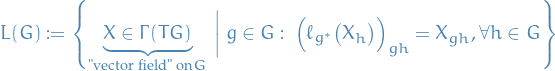 \begin{equation*}
L(G) := \left\{ \underbrace{X \in \Gamma(TG)}_{\text{vector field on} G} \ \bigg| \  g \in G: \ \Big( \ell_{g^*} \big( X_h \big) \Big)_{gh} = X_{gh}, \forall h \in G \right\}
\end{equation*}
