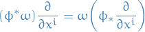 \begin{equation*}
(\phi^* \omega) \pdv{}{x^i} = \omega \bigg( \phi_* \pdv{}{x^i} \bigg)
\end{equation*}
