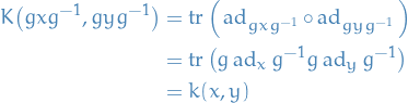 \begin{equation*}
\begin{split}
  K \big( g x g^{-1}, g y g^{-1} \big) &amp;= \tr \Big( \ad_{g x g^{-1}} \circ \ad_{g y g^{-1}} \Big) \\
  &amp;= \tr \big( g \ad_{x} g^{-1} g \ad_{y} g^{-1} \big) \\
  &amp;= k(x, y)
\end{split}
\end{equation*}
