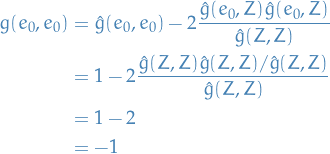 \begin{equation*}
\begin{split}
  g(e_0, e_0 ) &amp;= \hat{g}(e_0, e_0) - 2 \frac{\hat{g}(e_0, Z) \hat{g}(e_0, Z)}{\hat{g}(Z, Z)} \\
  &amp;= 1 - 2 \frac{\hat{g}(Z, Z) \hat{g}(Z, Z) / \hat{g}(Z, Z)}{\hat{g}(Z, Z)} \\
  &amp;= 1 - 2 \\
  &amp;= - 1
\end{split}
\end{equation*}
