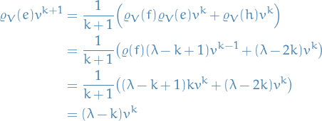 \begin{equation*}
\begin{split}
  \varrho_V(e) v^{k + 1} &amp;= \frac{1}{k + 1} \Big( \varrho_V(f) \varrho_{V}(e) v^k + \varrho_V(h) v^k \Big) \\
  &amp;= \frac{1}{k + 1} \big( \varrho(f) (\lambda - k + 1) v^{k - 1} + (\lambda - 2k) v^k \big) \\
  &amp;= \frac{1}{k + 1} \big( (\lambda - k + 1)k v^{k} + (\lambda - 2k) v^k \big) \\
  &amp;= (\lambda - k) v^k
\end{split}
\end{equation*}
