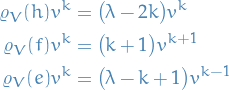 \begin{equation*}
\begin{split}
  \varrho_V(h) v^k &amp;= \big( \lambda - 2k \big)v^k \\
  \varrho_V(f) v^k &amp;= \big(  k + 1 \big) v^{k + 1} \\
  \varrho_V(e) v^k &amp;= \big( \lambda - k + 1 \big) v^{k - 1}
\end{split}
\end{equation*}
