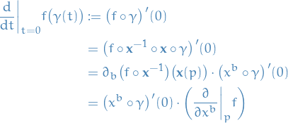 \begin{equation*}
\begin{split}
  \dv{}{t}\bigg|_{t = 0} f \big( \gamma(t) \big) &amp;:= \big( f \circ \gamma \big)'(0) \\
  &amp;= \big( f \circ \mathbf{x}^{-1} \circ \mathbf{x} \circ \gamma \big)'(0) \\
  &amp;= \partial_b \big( f \circ \mathbf{x}^{-1} \big) \big( \mathbf{x}(p) \big) \cdot \big( x^b \circ \gamma \big)'(0) \\
  &amp;= \big( x^b \circ \gamma \big)'(0) \cdot  \bigg( \pdv{}{x^b} \bigg|_{p} f \bigg)
\end{split}
\end{equation*}
