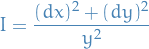 \begin{equation*}
I = \frac{(dx)^2 + (dy)^2}{y^2}
\end{equation*}
