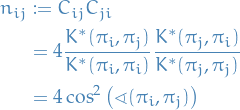 \begin{equation*}
\begin{split}
  n_{ij} &amp; := C_{ij} C_{ji} \\
  &amp;= 4 \frac{K^*(\pi_i, \pi_j)}{K^*(\pi_i, \pi_i)} \frac{K^*(\pi_j, \pi_i)}{K^*(\pi_j, \pi_j)} \\
  &amp;= 4 \cos^2 \big( \sphericalangle (\pi_i, \pi_j) \big)
\end{split}
\end{equation*}
