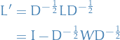 \begin{equation*}
\begin{split}
  L' &amp;= D^{- \frac{1}{2}} L D^{- \frac{1}{2}} \\
  &amp;= I - D^{- \frac{1}{2}} W D^{- \frac{1}{2}}
\end{split}
\end{equation*}
