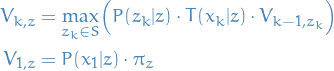\begin{equation*}
\begin{split}
V_{k, z} &amp;= \underset{z_k \in S}{\text{max}} \Big( P(z_k | z) \cdot T(x_k | z) \cdot V_{k-1, z_k} \Big) \\
V_{1, z} &amp;= P(x_1 | z) \cdot \pi_{z}
\end{split}
\end{equation*}
