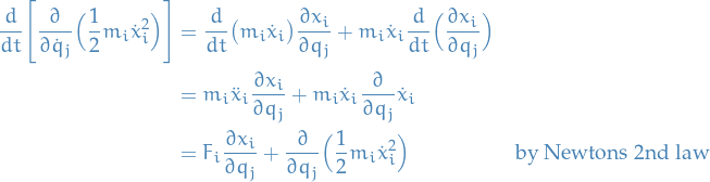 \begin{equation*}
\begin{align}
  \frac{d}{dt} \Bigg[ \frac{\partial}{\partial \dot{q}_j} \Big(\frac{1}{2} m_i \dot{x}_i^2 \Big) \Bigg] &amp;= 
  \frac{d}{dt} \big( m_i \dot{x}_i \big) \frac{\partial x_i}{\partial q_j} + m_i \dot{x}_i \frac{d}{dt} \Big( \frac{\partial x_i}{\partial q_j} \Big) \\
  &amp;= m_i \ddot{x}_i \frac{\partial x_i}{\partial q_j} + m_i \dot{x}_i \frac{\partial}{\partial q_j} \dot{x}_i \\
  &amp;= F_i \frac{\partial x_i}{\partial q_j} + \frac{\partial}{\partial q_j} \Big( \frac{1}{2} m_i \dot{x}_i^2 \Big) \quad &amp; \text{by Newtons 2nd law}
\end{align}
\end{equation*}
