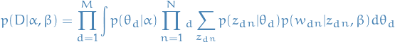 \begin{equation*}
p(D | \alpha, \beta) = \prod_{d=1}^M \int p(\theta_d | \alpha) \prod_{n = 1}^N_d \sum_{z_d_n} p(z_d_n | \theta_d) p(w_d_n | z_d_n, \beta) d\theta_d
\end{equation*}
