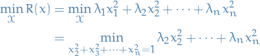 \begin{equation*}
\begin{split}
  \min_\mathcal{X} R(x) &amp;= \min_\mathcal{X} \lambda_1 x_1^2 + \lambda_2 x_2^2 + \dots + \lambda_n x_n^2 \\
  &amp;= \min_{x_2^2 + x_3^2 + \dots + x_n^2 = 1} \lambda_2 x_2^2 + \dots + \lambda_n x_n^2
\end{split}
\end{equation*}
