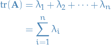 \begin{equation*}
\begin{split}
  \text{tr} (\mathbf{A}) &amp;= \lambda_1 + \lambda_2 + \dots + \lambda_n \\
  &amp;= \sum_{i=1}^{n} \lambda_i
\end{split}
\end{equation*}
