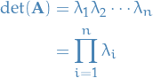 \begin{equation*}
\begin{split}
  \det(\mathbf{A}) &amp;= \lambda_1 \lambda_2 \cdots \lambda_n \\
  &amp;= \prod_{i=1}^n \lambda_i
\end{split}
\end{equation*}
