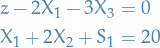 \begin{equation*}
\begin{split}
  z - 2 X_1 - 3 X_3 &amp;= 0 \\
  X_1 + 2 X_2 + S_1 &amp;= 20
\end{split}
\end{equation*}
