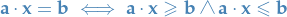 \begin{equation*}
\mathbf{a} \cdot \mathbf{x} = \mathbf{b} \iff \mathbf{a} \cdot \mathbf{x} \ge \mathbf{b} \wedge \mathbf{a} \cdot \mathbf{x} \le \mathbf{b}
\end{equation*}
