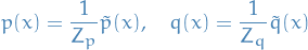 \begin{equation*}
p(x) = \frac{1}{Z_p} \tilde{p}(x), \quad q(x) = \frac{1}{Z_q} \tilde{q}(x)
\end{equation*}
