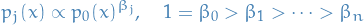 \begin{equation*}
p_j(x) \propto p_0(x)^{\beta_j}, \quad 1 = \beta_0 &gt; \beta_1 &gt; \cdots &gt; \beta_n
\end{equation*}
