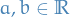 $a, b \in \mathbb{R}$