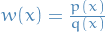 $w(x) = \frac{p(x)}{q(x)}$