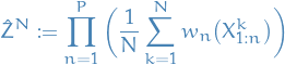 \begin{equation*}
\hat{Z}^N := \prod_{n=1}^{P} \bigg( \frac{1}{N} \sum_{k=1}^{N} w_n \big(X_{1:n}^k \big) \bigg)
\end{equation*}
