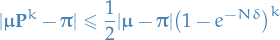 \begin{equation*}
|\boldsymbol{\mu} \mathbf{P}^k - \boldsymbol{\pi}| \le \frac{1}{2} |\boldsymbol{\mu} - \boldsymbol{\pi}| \big(1 - e^{- N \delta} \big)^k
\end{equation*}
