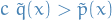 \begin{equation*}
c \ \tilde{q}(x) &gt; \tilde{p}(x)
\end{equation*}
