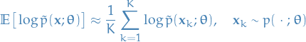 \begin{equation*}
\mathbb{E} \big[ \log \tilde{p}(\mathbf{x}; \boldsymbol{\theta}) \big] \approx \frac{1}{K} \sum_{k=1}^{K} \log \tilde{p}(\mathbf{x}_k; \boldsymbol{\theta}), \quad \mathbf{x}_k \sim p(\ \cdot \ ; \boldsymbol{\theta})
\end{equation*}
