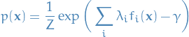 \begin{equation*}
p(\mathbf{x}) = \frac{1}{Z} \exp \bigg( \sum_{i}^{} \lambda_i f_i(\mathbf{x}) - \gamma \bigg)
\end{equation*}
