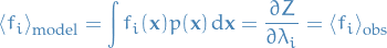 \begin{equation*}
\left\langle f_i \right\rangle_{\text{model}} = \int f_i(\mathbf{x}) p(\mathbf{x}) \dd{\mathbf{x}} = \frac{\partial Z}{\partial \lambda_i} = \left\langle f_i \right\rangle_{\text{obs}}
\end{equation*}
