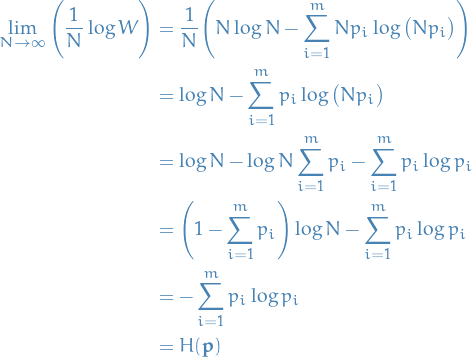 \begin{equation*}
\begin{split}
  \lim_{N \to \infty} \Bigg( \frac{1}{N} \log W \Bigg) &amp;= \frac{1}{N} \Bigg( N \log N - \sum_{i=1}^{m} N p_i \log \big( N p_i \big) \Bigg) \\
  &amp;= \log N - \sum_{i=1}^{m} p_i \log \big( N p_i \big) \\
  &amp;= \log N - \log N \sum_{i=1}^{m} p_i - \sum_{i=1}^{m} p_i \log p_i \\
  &amp;= \Bigg( 1 - \sum_{i=1}^{m} p_i \Bigg) \log N - \sum_{i=1}^{m} p_i \log p_i \\
  &amp;= - \sum_{i=1}^{m} p_i \log p_i \\
  &amp;= H(\mathbf{p})
\end{split}
\end{equation*}
