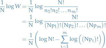 \begin{equation*}
\begin{split}
  \frac{1}{N} \log W &amp;= \frac{1}{N} \log \frac{N!}{n_1! n_2! \dots n_m!} \\
  &amp;= \frac{1}{N} \log \frac{N!}{\big( N p_1 \big)! \big( N p_2 \big)! \dots \big( N p_m \big)!} \\
  &amp;= \frac{1}{N} \Bigg( \log N! - \sum_{i=1}^{m} \log \Big( \big( N p_i \big)! \Big) \Bigg)
\end{split}
\end{equation*}
