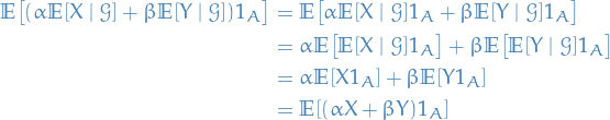 \begin{equation*}
\begin{split}
  \mathbb{E} \big[ (\alpha \mathbb{E}[X \mid \mathcal{G}] + \beta \mathbb{E}[Y \mid \mathcal{G}]) 1_A \big] &amp;= \mathbb{E} \big[ \alpha \mathbb{E}[X \mid \mathcal{G}] 1_A + \beta \mathbb{E}[Y \mid \mathcal{G}] 1_A \big] \\
  &amp;= \alpha \mathbb{E} \big[ \mathbb{E}[X \mid \mathcal{G}] 1_A \big] + \beta \mathbb{E} \big[ \mathbb{E}[Y \mid \mathcal{G}] 1_A \big] \\
  &amp;= \alpha \mathbb{E} [X 1_A] + \beta \mathbb{E}[Y 1_A] \\
  &amp;= \mathbb{E}[(\alpha X + \beta Y) 1_A]
\end{split}
\end{equation*}
