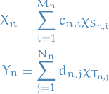 \begin{equation*}
\begin{split}
  X_n &amp;= \sum_{i=1}^{M_n} c_{n, i} \chi_{S_{n, i}} \\
  Y_n &amp;= \sum_{j=1}^{N_n} d_{n, j} \chi_{T_{n, j}}
\end{split}
\end{equation*}
