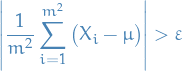 \begin{equation*}
\left| \frac{1}{m^2} \sum_{i=1}^{m^2} \big( X_i - \mu \big) \right| &gt; \varepsilon
\end{equation*}
