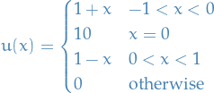 \begin{equation*}
u(x)=\begin{cases}1+x&amp;-1&lt;x&lt;0\\10&amp;x=0\\1-x&amp;0&lt;x&lt;1\\0&amp;{\text{otherwise}}\end{cases}
\end{equation*}
