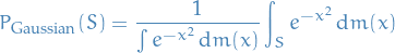 \begin{equation*}
P_{\text{Gaussian}}(S) = \frac{1}{\int e^{-x^2} \dd{m(x)}} \int_{S}^{} e^{-x^2} \dd{m(x)}
\end{equation*}
