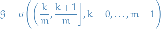 \begin{equation*}
\mathcal{G} = \sigma \Bigg( \bigg( \frac{k}{m}, \frac{k + 1}{m} \bigg], k = 0, \dots, m - 1 \Bigg)
\end{equation*}
