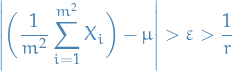 \begin{equation*}
\left| \bigg( \frac{1}{m^2} \sum_{i=1}^{m^2} X_i \bigg) - \mu \right| &gt; \varepsilon &gt; \frac{1}{r}
\end{equation*}
