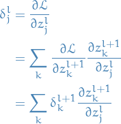 \begin{equation*}
\begin{split}
\delta_j^l &amp;= \frac{\partial \mathcal{L}}{\partial z_j^l} \\
&amp;= \sum_k \frac{\partial \mathcal{L}}{\partial {z_k^{l+1}}} \frac{\partial z_k^{l+1}}{\partial z_j^l} \\
&amp;= \sum_k \delta_k^{l+1} \frac{\partial z_k^{l+1}}{\partial z_j^l}
\end{split}
\end{equation*}
