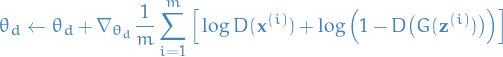\begin{equation*}
  \theta_d \leftarrow \theta_d + \nabla_{\theta_d} \frac{1}{m} \sum_{i=1}^m \Big[ \log D(\mathbf{x}^{(i)}) + \log \Big( 1 - D \big( G(\mathbf{z}^{(i)}) \big) \Big) \Big]
\end{equation*}
