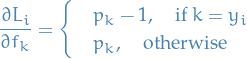 \begin{equation*}
\frac{\partial L_i}{\partial f_{k}} = 
\begin{cases}
&amp;p_k - 1, \quad \text{if } k = y_i \\
&amp;p_k , \quad \text{otherwise}
\end{cases}
\end{equation*}

