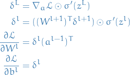     \begin{equation*}
    \begin{split}
\delta^L &amp;= \nabla_a \mathcal{L} \odot \sigma' (z^L) \\
\delta^l &amp;= ((W^{l+1})^T \delta^{l+1}) \odot \sigma'(z^l) \\
    \frac{\partial \mathcal{L}}{\partial W^l} &amp;= \delta^l (a^{l-1})^T \\
    \frac{\partial \mathcal{L}}{\partial b^l} &amp;= \delta^l \\
    \end{split}
    \end{equation*}
