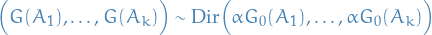 \begin{equation*}
\Big( G(A_1), \dots, G(A_k) \Big) \sim \text{Dir} \Big( \alpha G_0(A_1), \dots, \alpha G_0(A_k) \Big)
\end{equation*}
