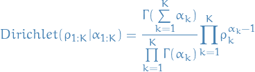 \begin{equation*}
      Dirichlet(\rho_{1:K} | \alpha_{1:K}) = \frac{\Gamma (\overset{K}{\underset{k=1}{\sum}} \alpha_k)}{\overset{K}{\underset{k=1}{\prod}} \Gamma(\alpha_k)} \overset{K}{\underset{k=1}{\prod}} \rho_k^{\alpha_k - 1}
\end{equation*}
