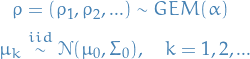 \begin{equation*}
\begin{split}
     \rho &amp;= (\rho_1, \rho_2, ...) \sim GEM(\alpha) \\
     \mu_k &amp;\overset{iid}{\sim} \mathcal{N}(\mu_0, \Sigma_0), \quad k = 1, 2, ...
\end{split}
\end{equation*}
