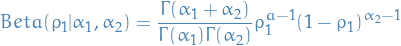 \begin{equation*}
      Beta(\rho_1 | \alpha_1, \alpha_2) = \frac{\Gamma(\alpha_1 + \alpha_2)}{\Gamma(\alpha_1) \Gamma(\alpha_2)} \rho_1^{a-1} (1- \rho_1)^{\alpha_2 - 1}
\end{equation*}
